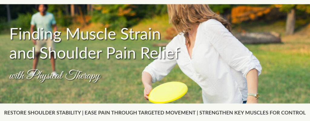 Finding Muscle Strain and Shoulder Pain Relief with Physical Therapy